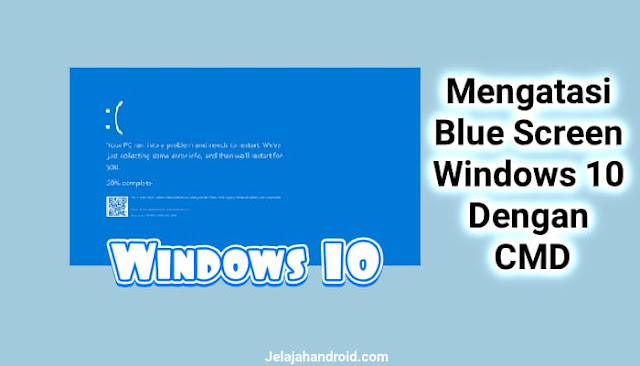 Mengatasi Blue Screen Windows 10 Dengan CMD