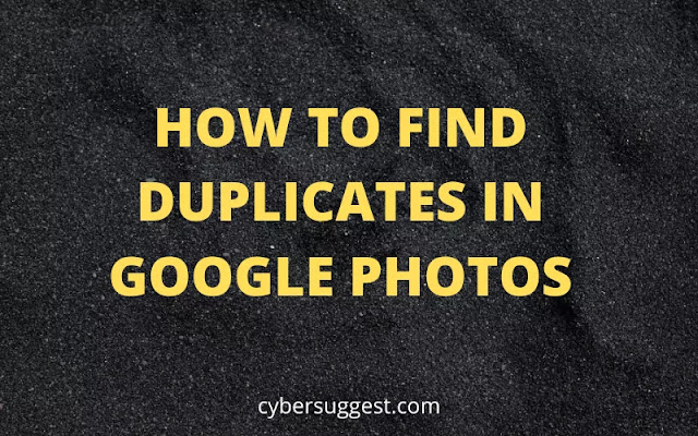 HOW TO FIND DUPLICATES IN GOOGLE PHOTOS