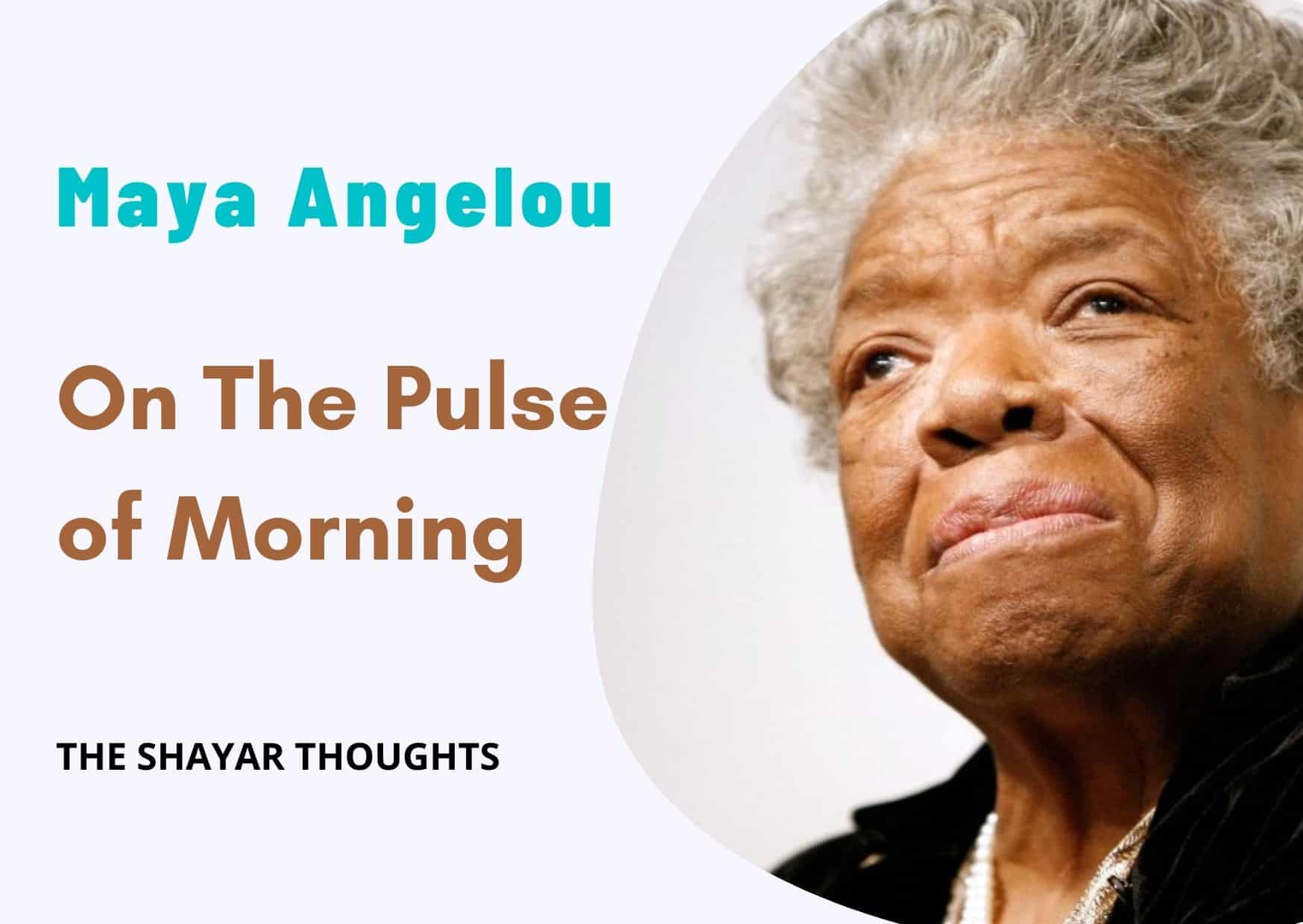On The Pulse of Morning Poem By Maya Angelou, Maya Angelou Famous Poetry
