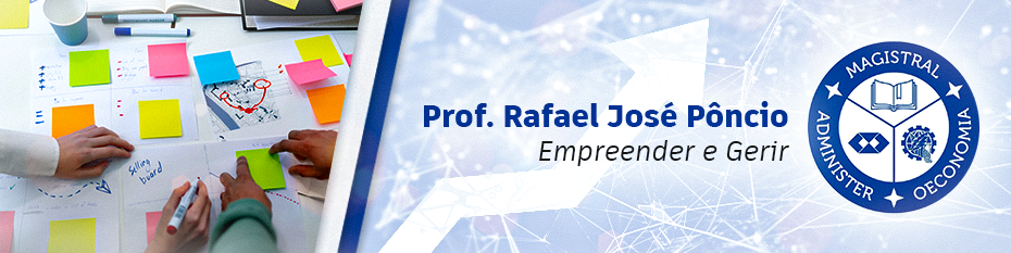 Prof. Rafael José Pôncio | sobre Empreendedorismo e Gestão.