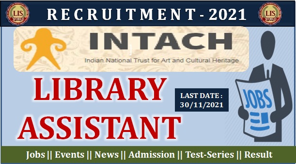  Recruitment for Library Assistant at INTACH Knowledge Centre (IKC), Last Date : 30/11/21