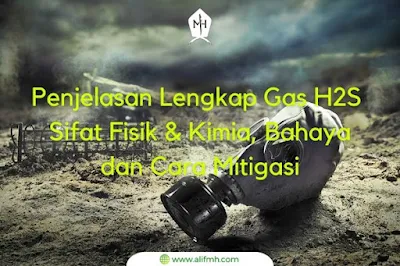 Gas H2S; Sifat Fisik & Kimia, Bahaya dan Cara Mitigasi