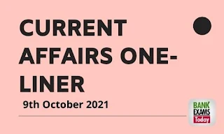 Current Affairs One-Liner: 9th October 2021