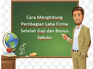 Cara Menghitung Pembagian Laba Firma Setelah Gaji dan Bonus Sekutu