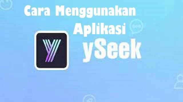 Cara Menggunakan Aplikasi Yseek