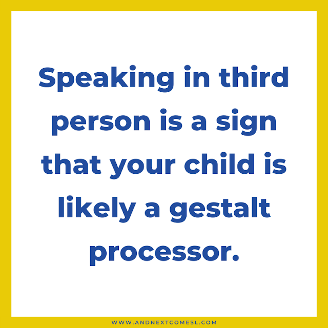 Speaking in third person is a sign that your child is likely a gestalt processor
