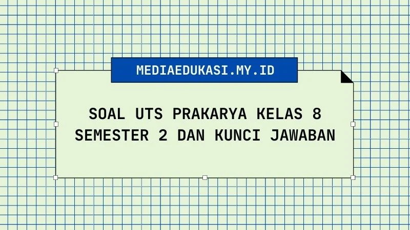 Soal PTS Prakarya Kelas 8 Semester 2 dan Kunci Jawaban