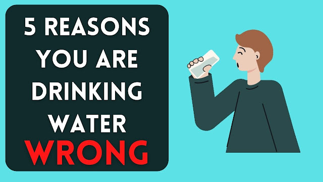 5 Reasons You Are Drinking Water Wrong
