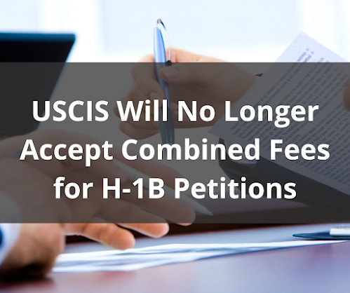 USCIS Will No Longer Accept Combined Fees for H-1B Petitions