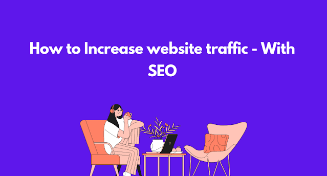 How to Increase website traffic - With SEO