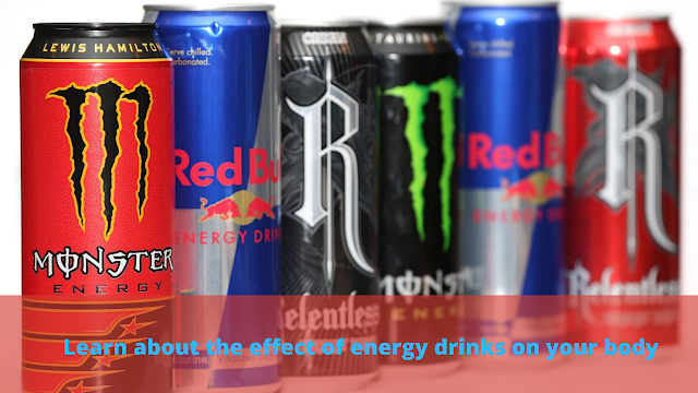 Learn about the effect of energy drinks on your body
