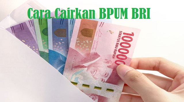 Cara Cairkan BPUM BRI