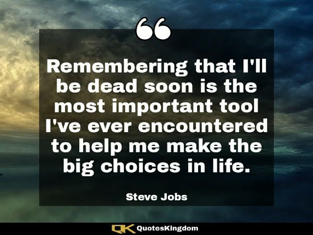 Steve Jobs best quote. Steve Jobs quote on life. Remembering that I'll be dead soon is the most ...