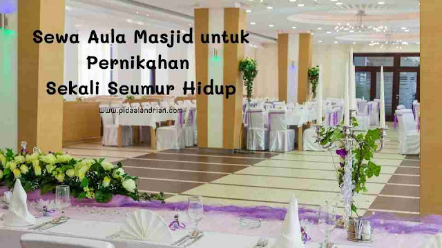 Sewa aula masjid untuk pernikahan sekali seumur hidup