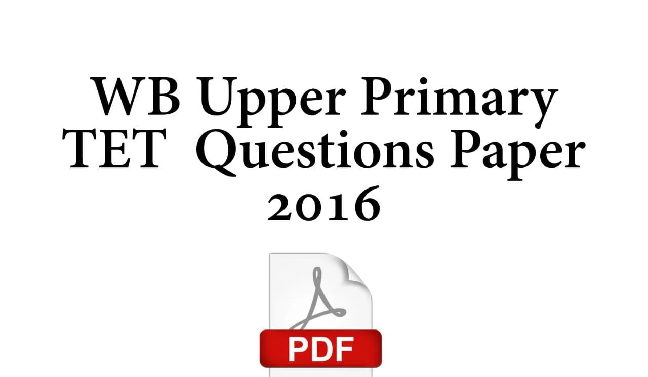 WB Upper Primary TET Previous Year Questions Paper 2016 Download - WB Upper Primary TET Questions Paper 2016