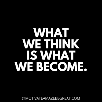 The Best Motivational Short Quotes And One Liners Ever:  We become what we think.