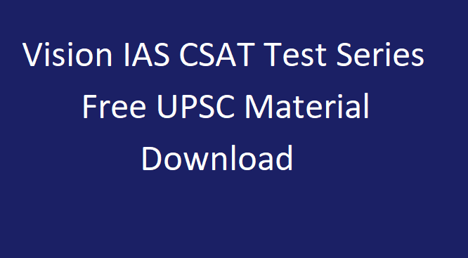 Vision IAS CSAT Test Series 2021 Free UPSC Material Download