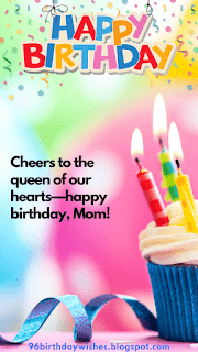 "Cheers to the queen of our hearts—happy birthday, Mom!"