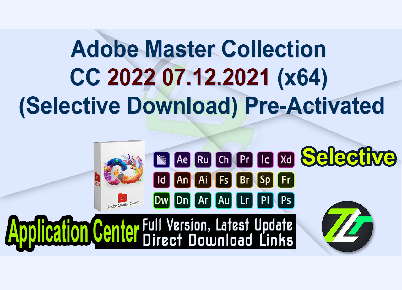 Adobe Master Collection CC 2022 07.12.2021 (x64)(Selective Download) Pre-Activated