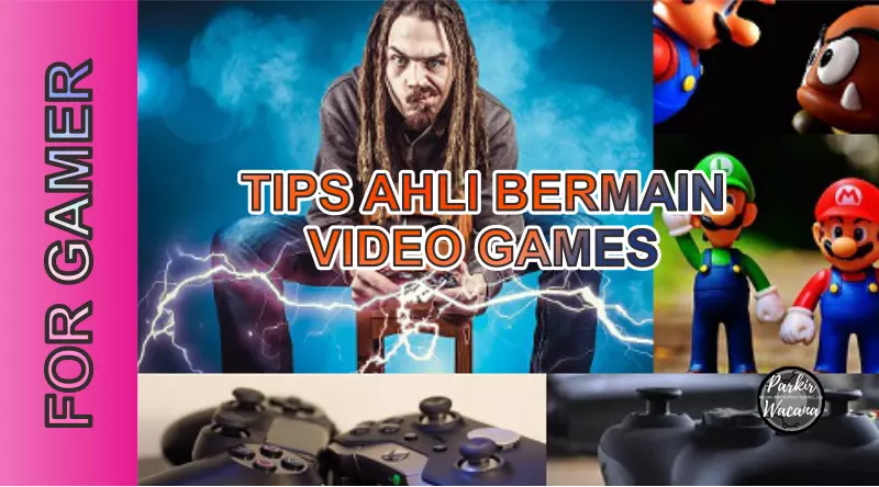 Tips Untuk Menjadi Ahli Bermain Video Game