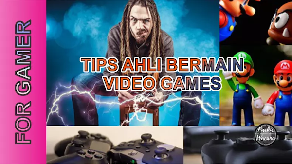 Tips Untuk Menjadi Ahli Bermain Video Game