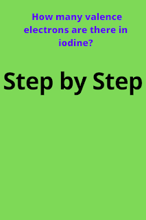 How many valence electrons does iodine have?