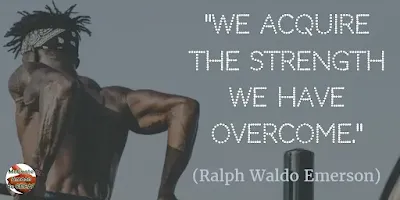 Quotes About Strength And Motivational Words For Hard Times: "We acquire the strength we have overcome." - Ralph Waldo Emerson