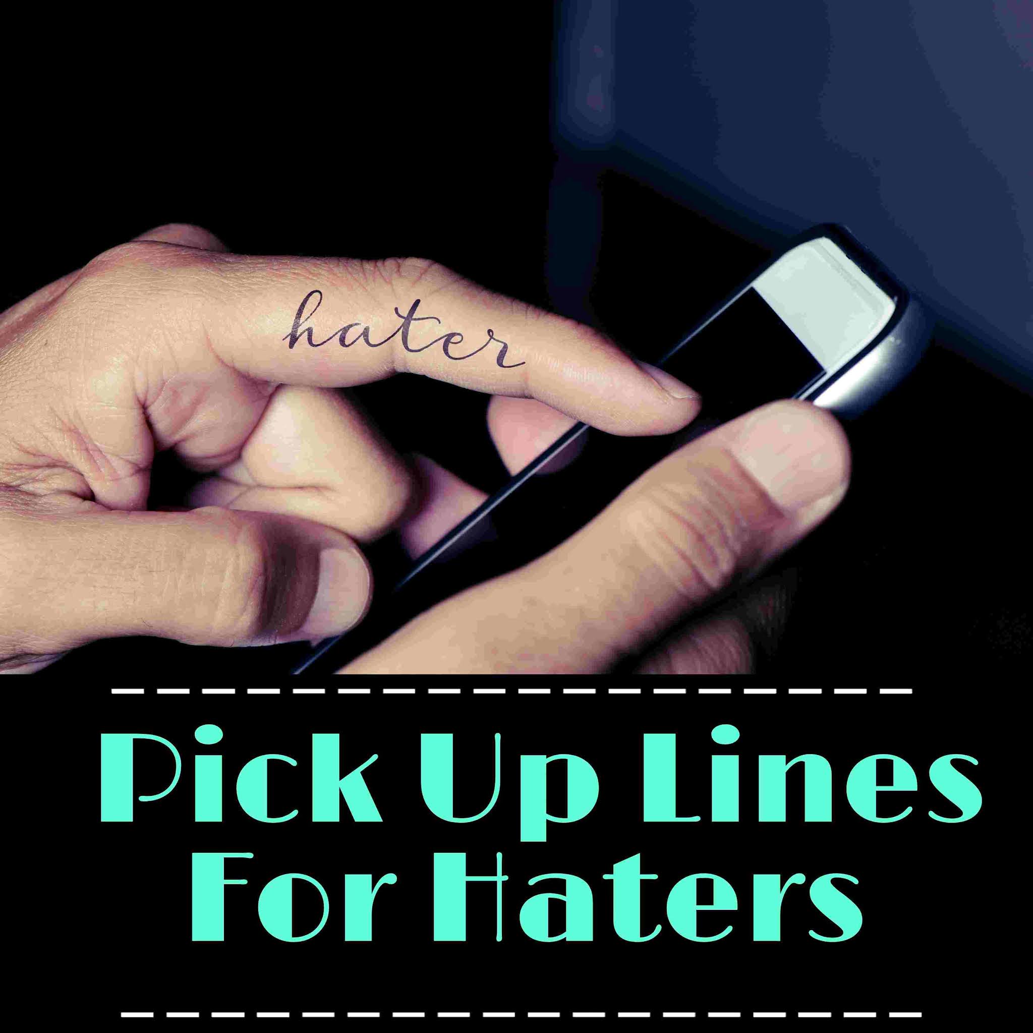 Pick up lines for haters, quotes for haters, Instagram pick up lines