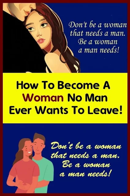 How To Be a Woman Every Man Needs In His Life!