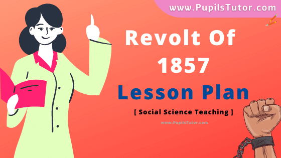 Revolt Of 1857 Lesson Plan For B.Ed, DE.L.ED, BTC, M.Ed 1st 2nd Year And Class 8th History Teacher Free Download PDF On Real School Teaching And Practice Skill In English Medium. - www.pupilstutor.com