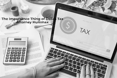 The Importance Thing of Dallas Tax Attorney Hummax