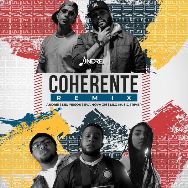 Andrei – Coherente (Feat.MR. Yeison,Lilo Music,River & Eva Nova 316) (Remix) (Single) 2021