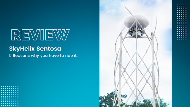 SkyHelix Sentosa : 5 Reasons why you have to ride it!