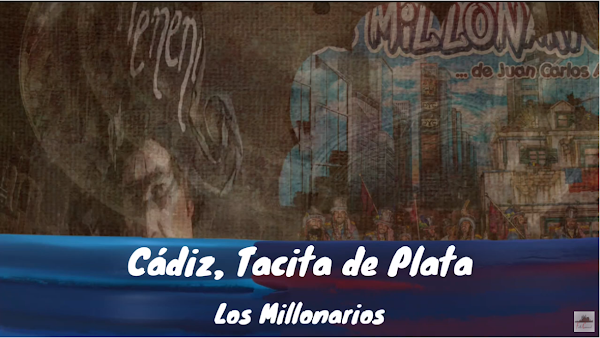 Pasodoble con LETRA "Cádiz, Tacita de Plata". Comparsa "Los Millonarios" de Juan Carlos Aragón