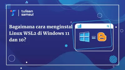 Bagaimana cara menginstal Linux WSL2 di Windows 11 dan 10?