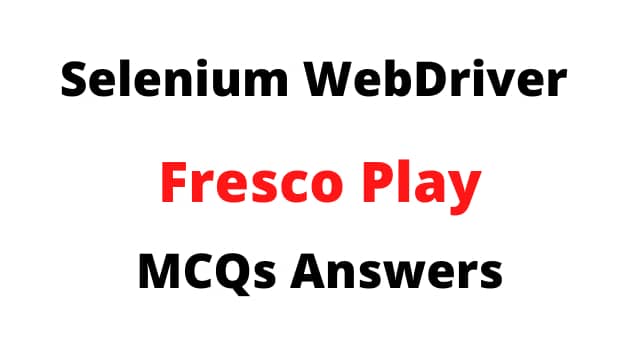 Selenium WebDriver Fresco Play MCQs Answers