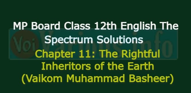 MP Board Class 12th English The Spectrum Solutions Chapter 11 The Rightful Inheritors of the Earth (Vaikom Muhammad Basheer)