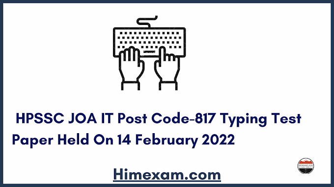  HPSSC JOA IT Post Code-817 Typing Test Paper Held On 14 February 2022