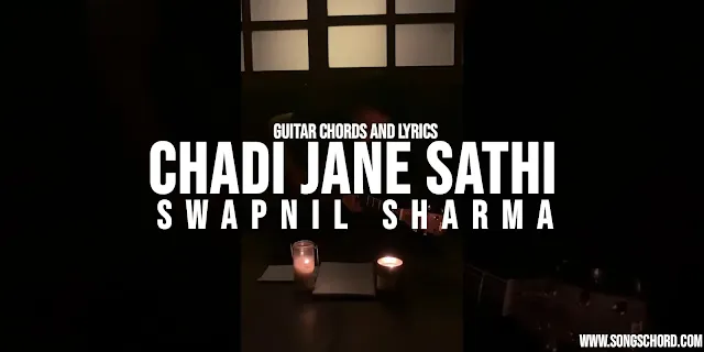 Chadi Jane Sathi Guitar Chords And Lyrics by Swapnil Sharma