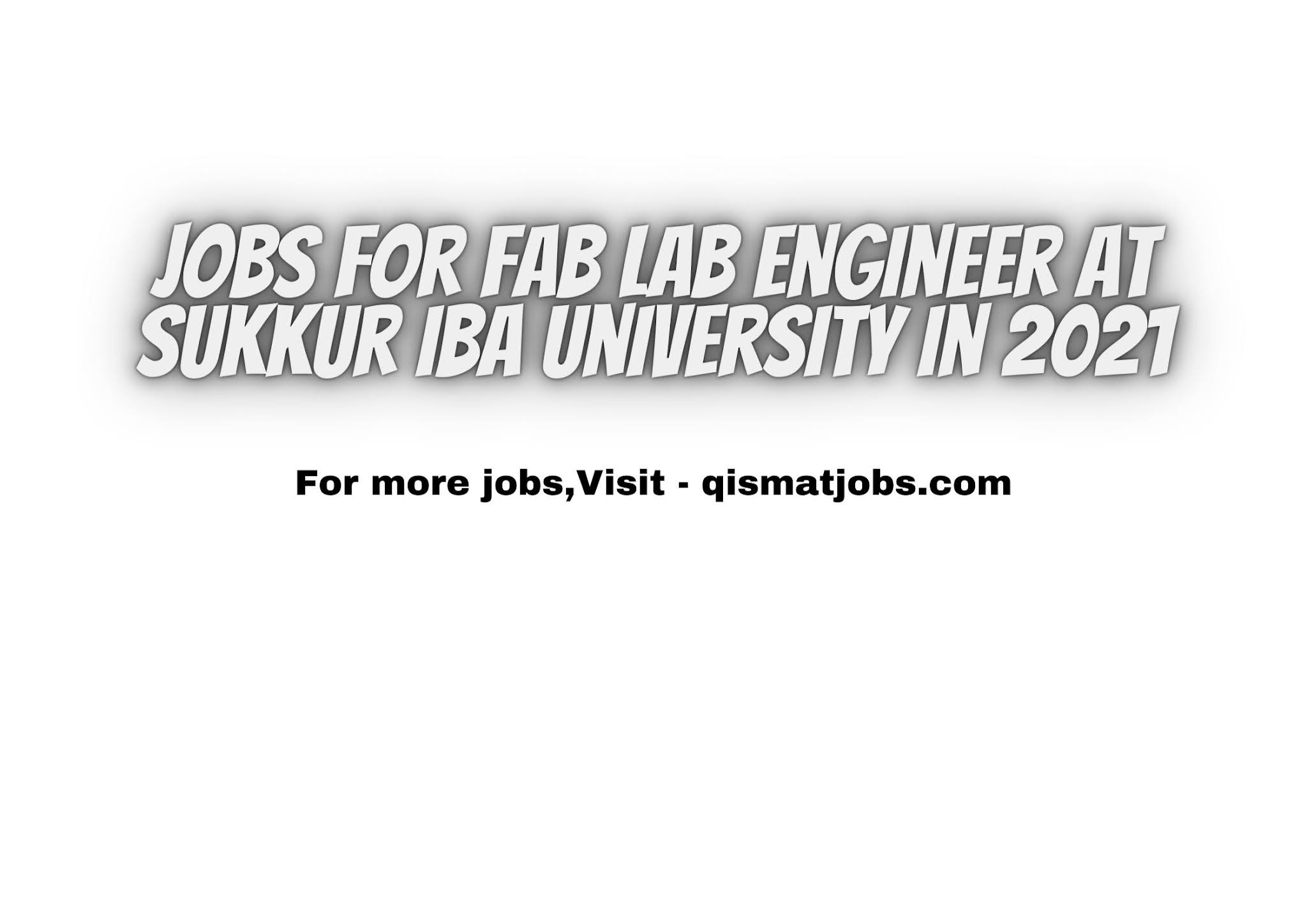 FAB lab Engineer at Sukkur IBA University Latest Job 2021 | Sukkur, Pakistan