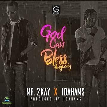 (Audio)Mr 2kay – God Can Bless Anybody ft. Idahams MP3 DOWNLOAD
