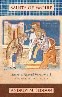 Saints of Empire Saints Alive! Volume 1 - Andrew M. Seddon - News Stories of Old Saints Second Edition
