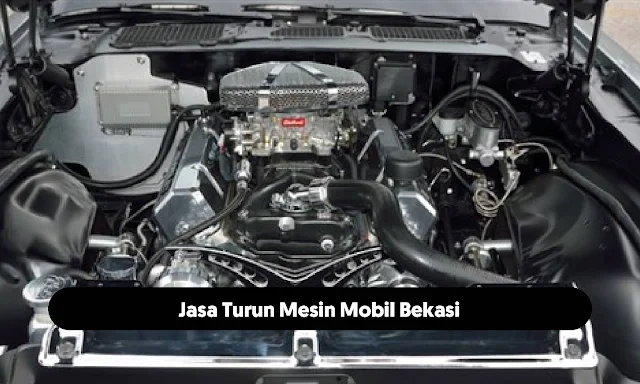 Jasa Turun Mesin Mobil Bekasi