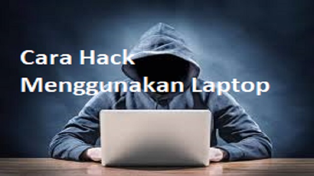 Cara Hack Menggunakan Laptop
