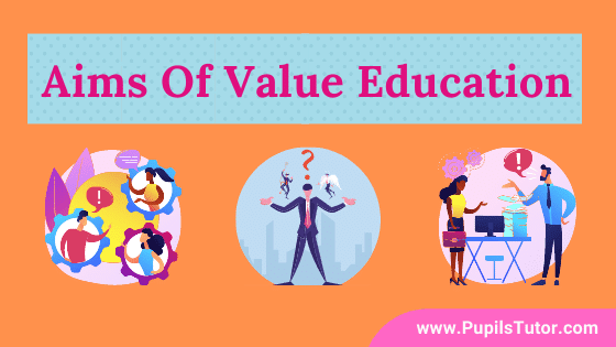 What Are The Aims Of Value Education? | List And Explain General Aims And Objectives Of Value Education In Points | Main Purpose Of Value Education - pupilstutor.com