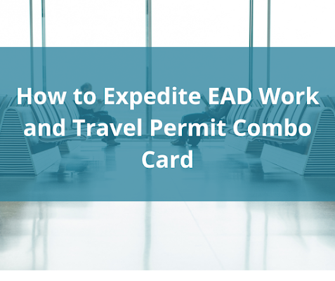 How to Expedite EAD Work and Travel Permit Combo Card