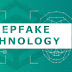 Deepfake Technology: Blessing or Curse?