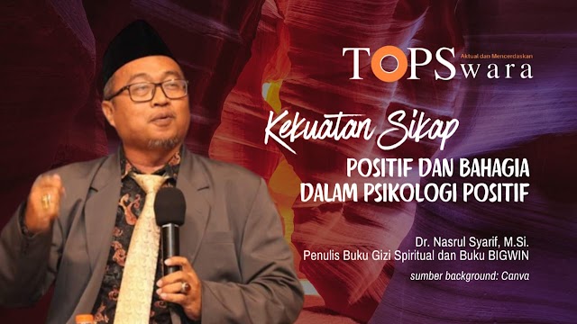 Kekuatan Sikap Positif dan Bahagia dalam Psikologi Positif