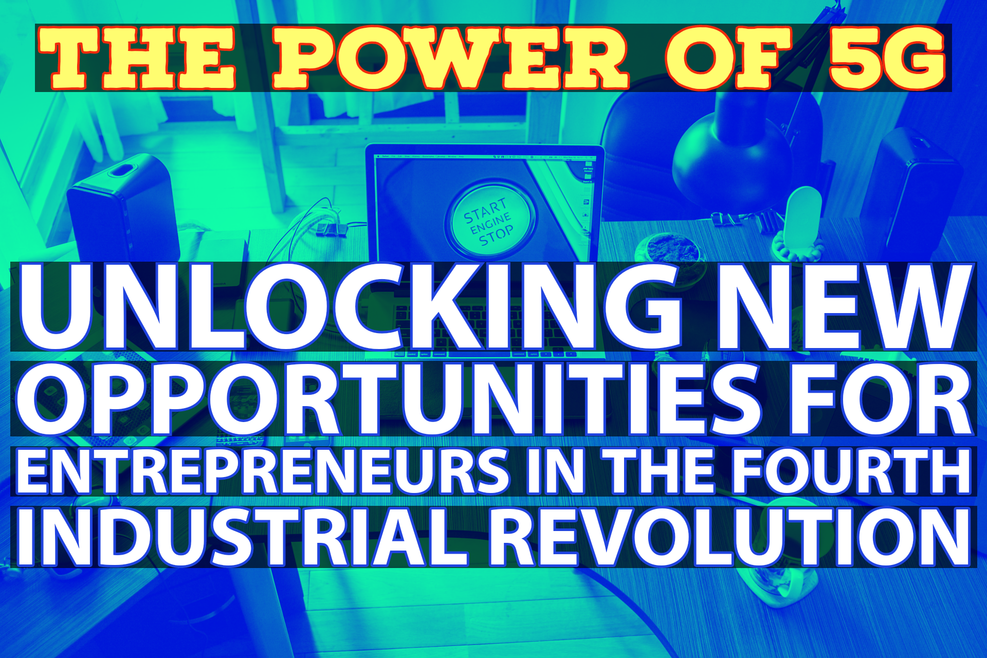 The Power of 5G: Unlocking New Opportunities for Entrepreneurs in the Fourth Industrial Revolution