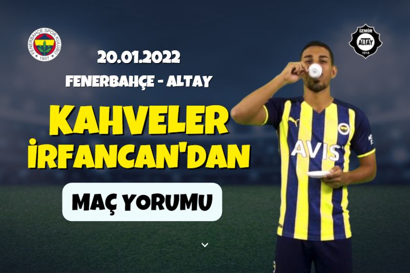 KAHVELER İRFANCAN'DAN! | Fenerbahçe - Altay Maç Yorumu